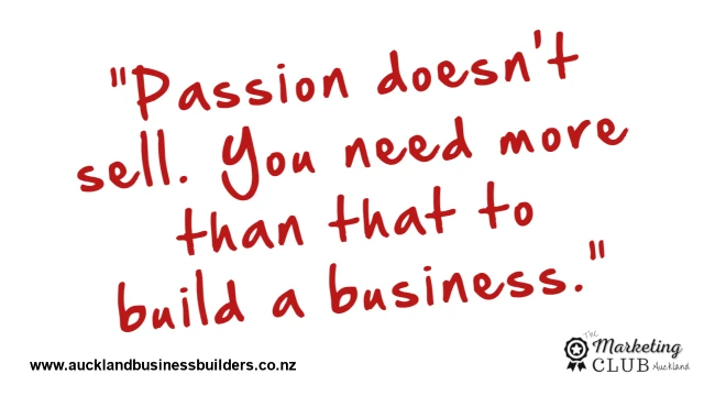passion alone doesn't sell - Auckland Business Builders - Auckland Marketing Agency