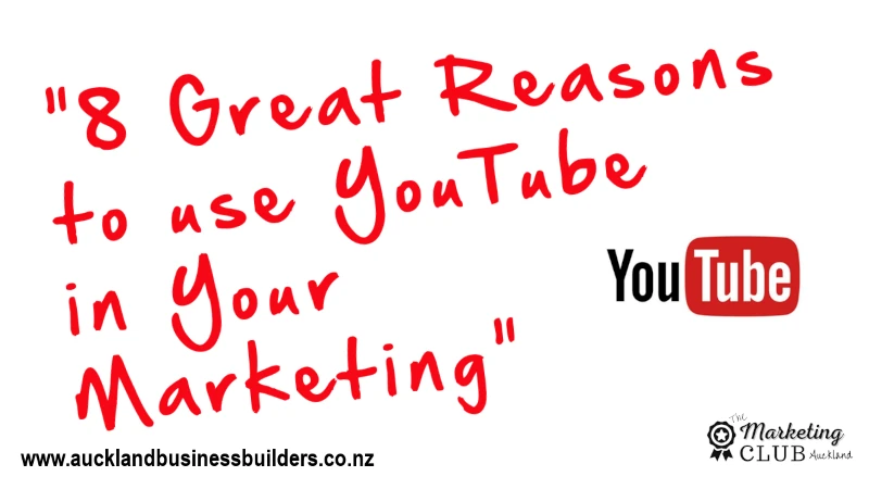 8 Great Reasons to use Youtube in Your marketing - Auckland Marketing Club