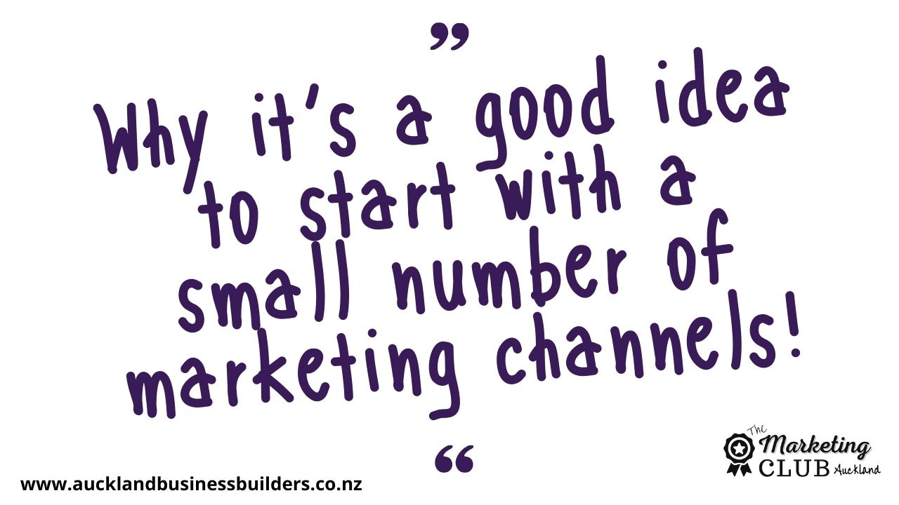 Auckland Marketing Club - Why it’s a good idea to start with a small number of marketing channels