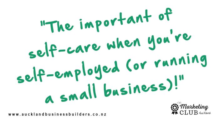 The importance of self care when you're self-employed - Auckland Marketing Club