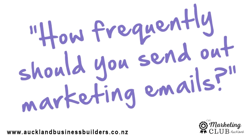 how frequently should you send out marketing emails - Auckland Marketing Club