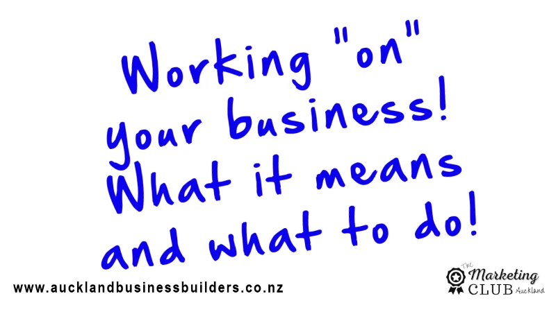 working on your business - what it means and what to do - Auckland Marketing Club