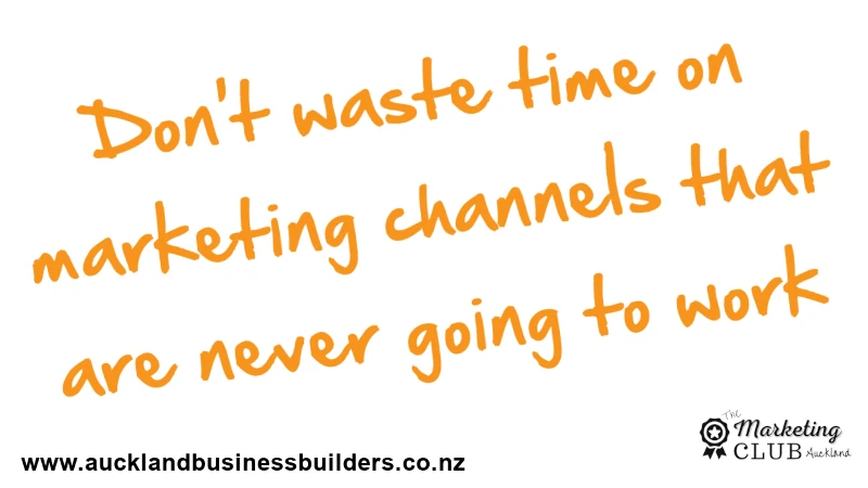don't waste time on marketing channels that are never going to work - Auckland Marketing Club