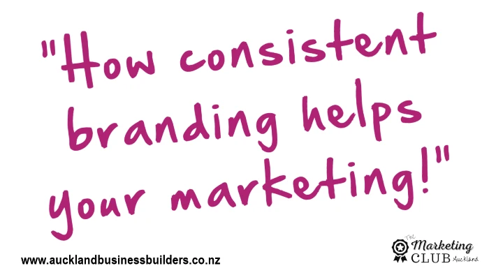 how consistent branding helps your marketing - Auckland Marketing Club